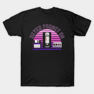 For nostalgic... Floppy disk, VHS and cassette, Never forget us T-Shirt